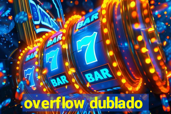 overflow dublado